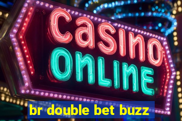 br double bet buzz